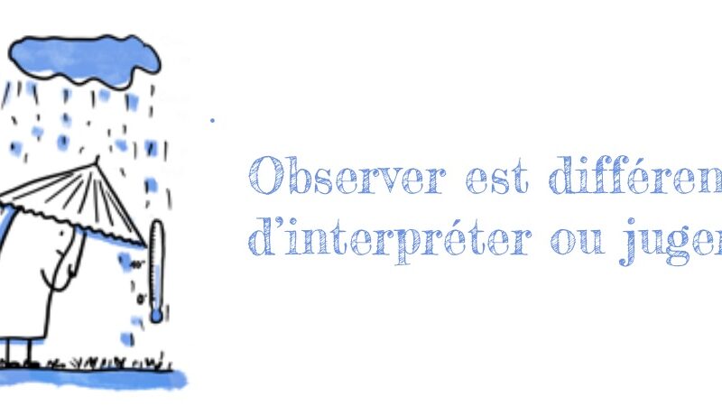 Observer est différent d&rsquo;interpréter ou juger