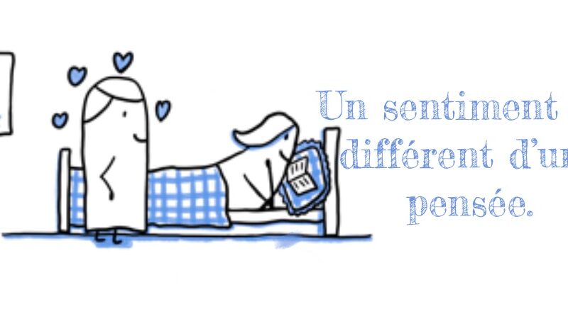 Un sentiment est différent d&rsquo;une pensée
